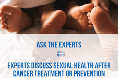 Reclaiming Your Sexuality and Intimacy: Experts Discuss Sexual Health after Cancer Treatment or Prevention