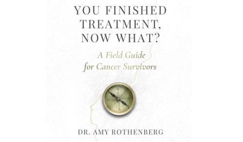 You Finished Treatment, Now What? A Field Guide for Cancer Survivors