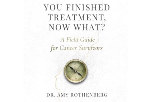 You Finished Treatment, Now What? A Field Guide for Cancer Survivors