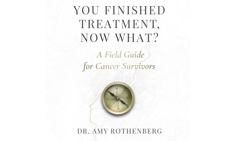 You Finished Treatment, Now What? A Field Guide for Cancer Survivors